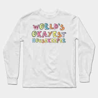 World's Okayest Housekeeper Gift Idea Long Sleeve T-Shirt